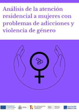 'Análisis de la atención residencial a mujeres con problemas de adicciones y violencia de género (Asociación Progestión, 2023)' dokumentuaren azalaren erreprodukzio osoa