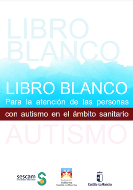 'Libro blanco para la atención de las personas con autismo en el ámbito sanitario (Federación Autismo Castilla-La Mancha, 2024).' dokumentuaren azalaren erreprodukzio osoa