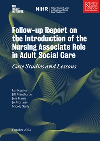 Reproducción total de la portada del documento 'Follow-up Report on the Introduction of the Nursing Associate Role in Adult Social Care: Case Studies and Lessons (NIHR Policy Research Unit in Health and Social Care Workforce, The Policy Institute, King's College London, 2023)'