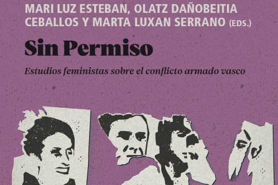 Presentación de libro: "Sin permiso. Estudios feministas sobre el conflicto armado vasco" Presentación de libro: "Sin permiso. Estudios feministas sobre el conflicto armado vasco"