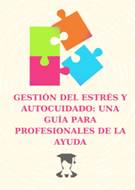 Gestión del estrés y autocuidado. Una guía para profesionales de la ayuda
